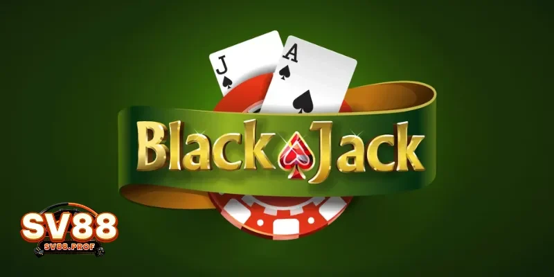 Blackjack - Thử Sức Cùng Game Casino SV88 Cực Kỳ Hấp Dẫn